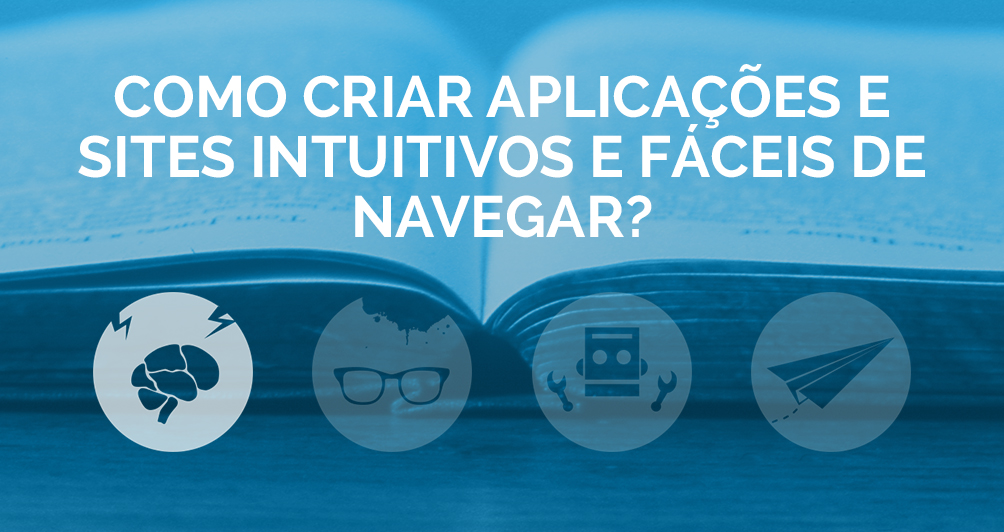 Como criar aplicações e sites intuitivos e fáceis de navegar?